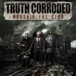 Truth Corroded – Worship The Bled (2011)