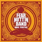 Fear Nuttin Band – Move Positive (2011)