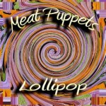 Meat Puppets – Lollipop (2011)