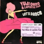 Yuji Ohno & Lupintic Five – Let’s Dance! (2011)