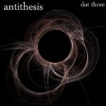 Dot Three – Antithesis (2011)