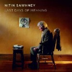 Nitin Sawhney – Last Days Of Meaning (2011)